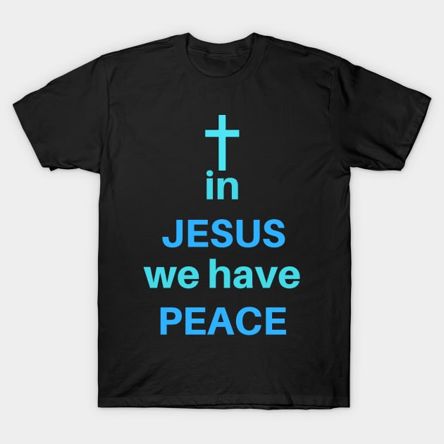 In Jesus We Have Peace T-Shirt by Happy - Design